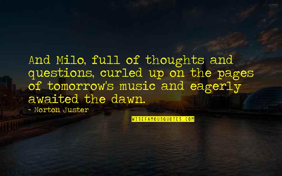 Music And Sleep Quotes By Norton Juster: And Milo, full of thoughts and questions, curled