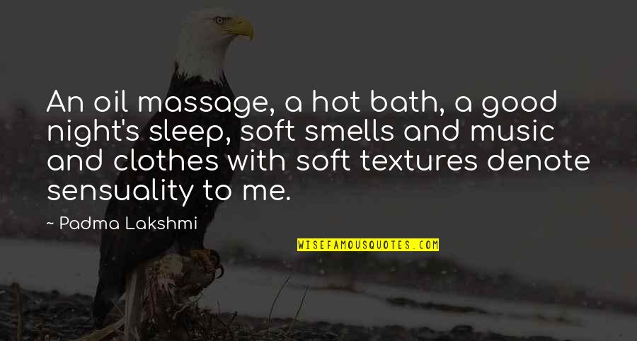 Music And Sleep Quotes By Padma Lakshmi: An oil massage, a hot bath, a good