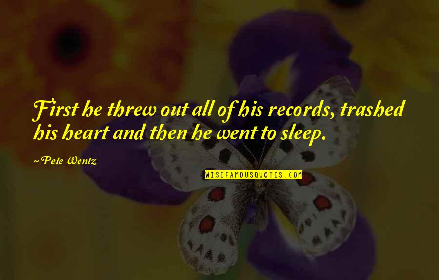 Music And Sleep Quotes By Pete Wentz: First he threw out all of his records,