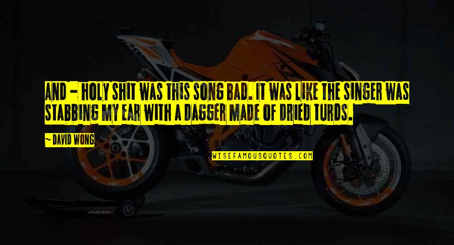 Music And Song Quotes By David Wong: And - holy shit was this song bad. Music And Song Quotes By David Wong: And - holy shit was this song bad.