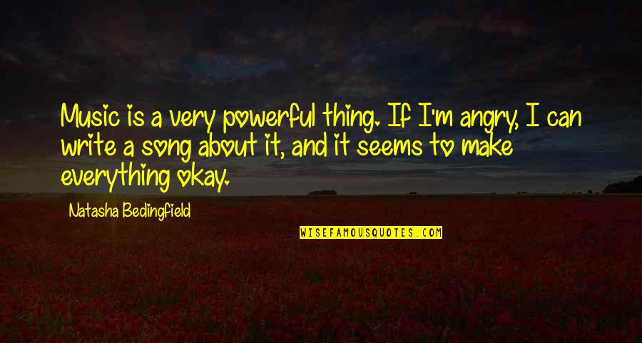 Music And Song Quotes By Natasha Bedingfield: Music is a very powerful thing. If I'm Music And Song Quotes By Natasha Bedingfield: Music is a very powerful thing. If I'm