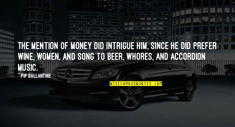 Music And Song Quotes By Pip Ballantine: The mention of money did intrigue him, since