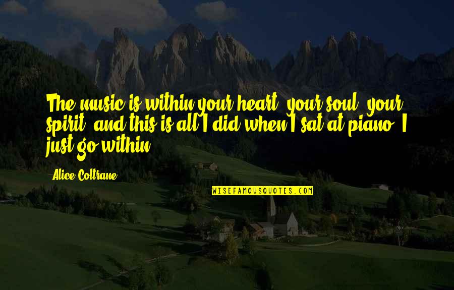 Music And Soul Quotes By Alice Coltrane: The music is within your heart, your soul,