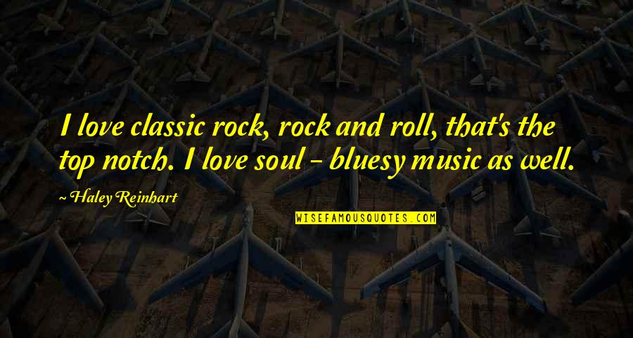 Music And Soul Quotes By Haley Reinhart: I love classic rock, rock and roll, that's