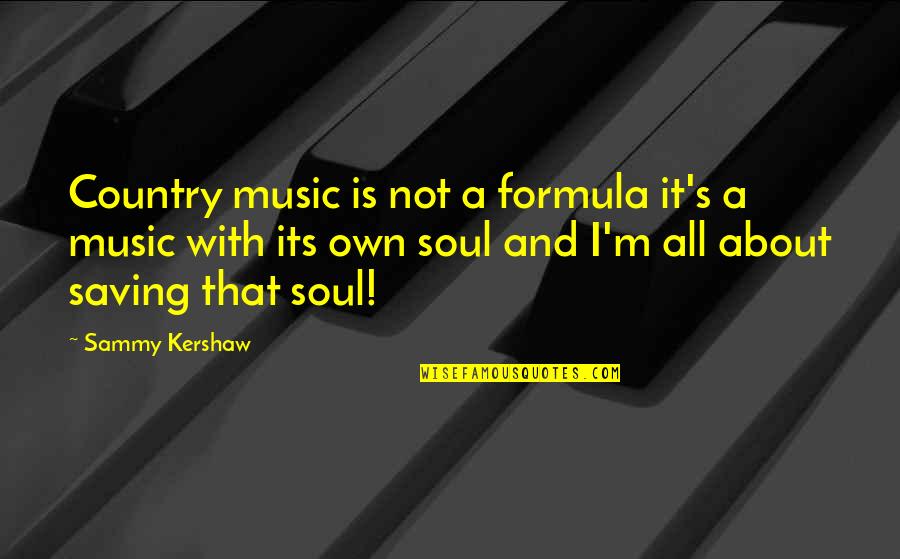 Music And Soul Quotes By Sammy Kershaw: Country music is not a formula it's a