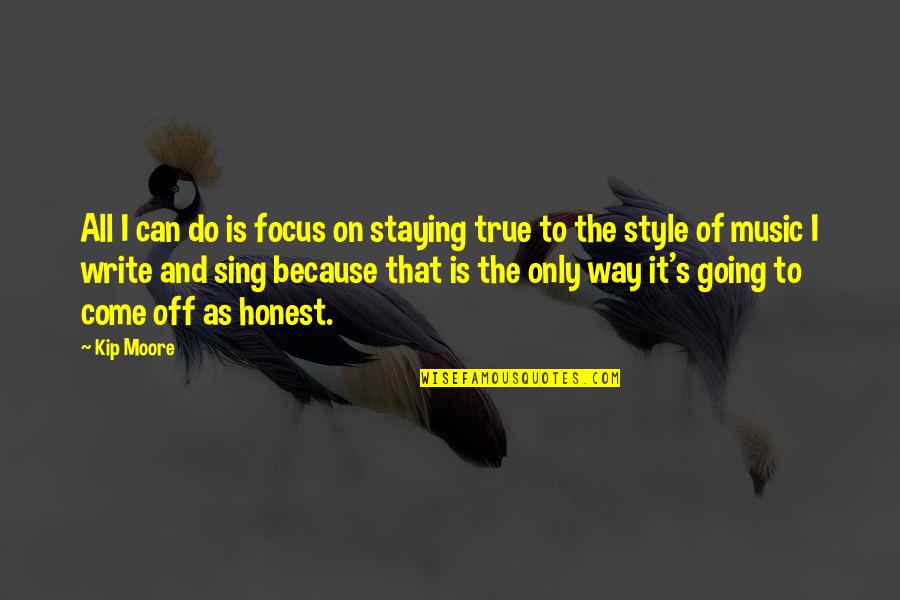 Music And Style Quotes By Kip Moore: All I can do is focus on staying