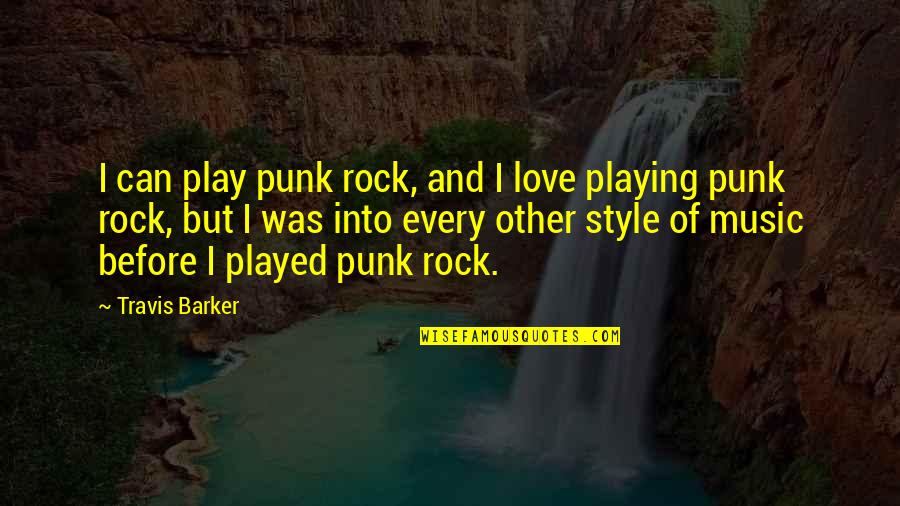 Music And Style Quotes By Travis Barker: I can play punk rock, and I love