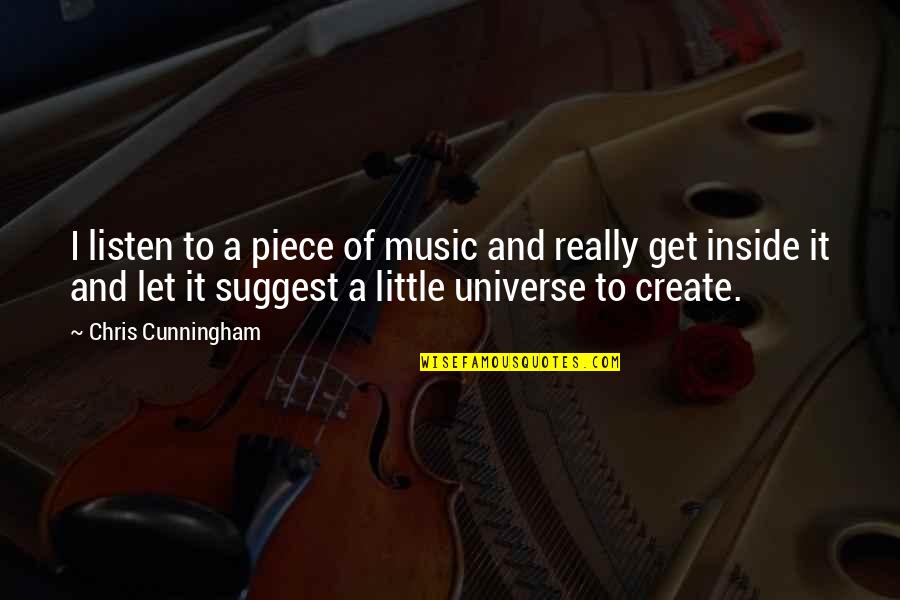 Music And The Universe Quotes By Chris Cunningham: I listen to a piece of music and