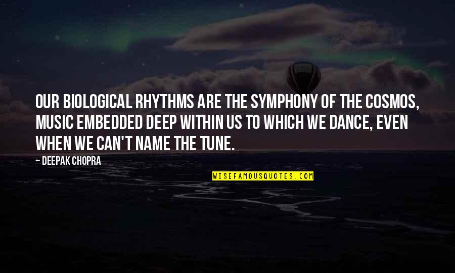 Music And The Universe Quotes By Deepak Chopra: Our biological rhythms are the symphony of the
