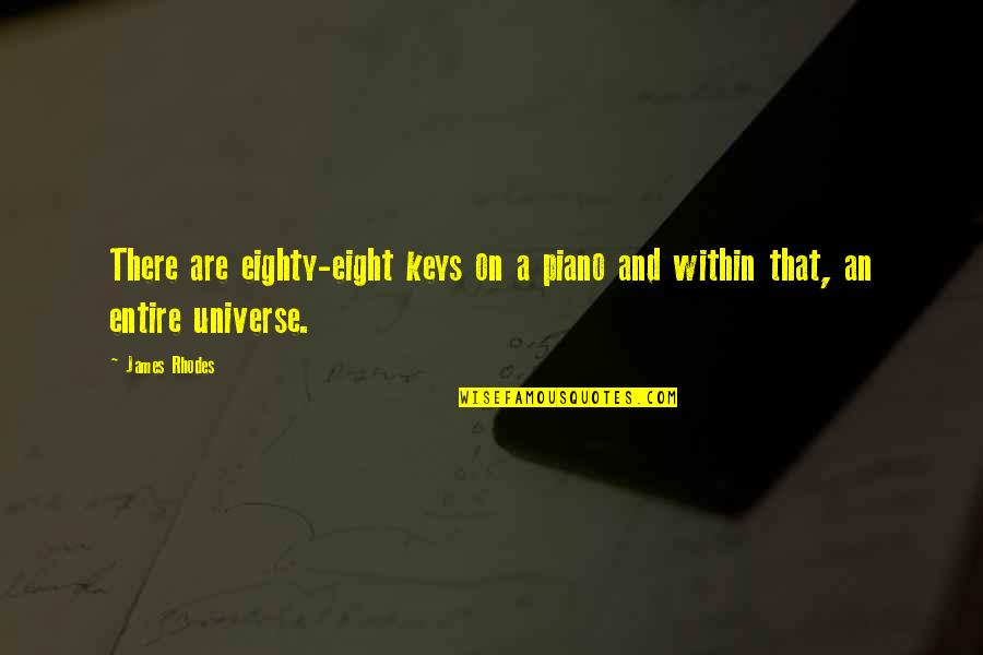Music And The Universe Quotes By James Rhodes: There are eighty-eight keys on a piano and