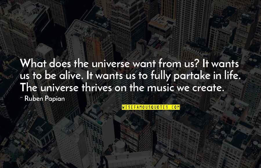 Music And The Universe Quotes By Ruben Papian: What does the universe want from us? It