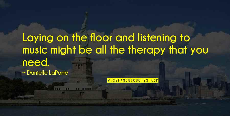 Music And Therapy Quotes By Danielle LaPorte: Laying on the floor and listening to music