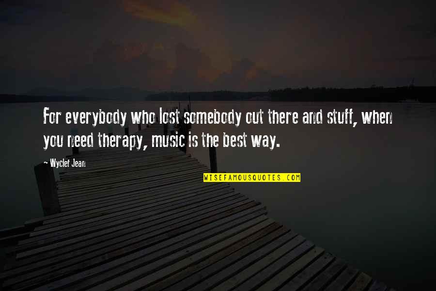 Music And Therapy Quotes By Wyclef Jean: For everybody who lost somebody out there and
