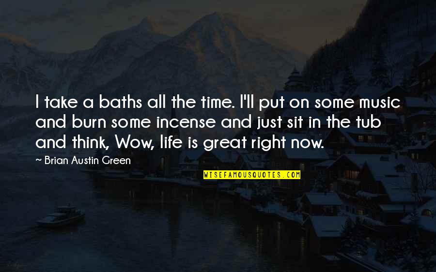 Music And Time Quotes By Brian Austin Green: I take a baths all the time. I'll