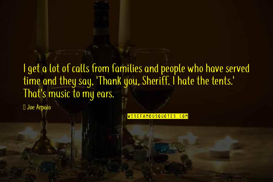 Music And Time Quotes By Joe Arpaio: I get a lot of calls from families