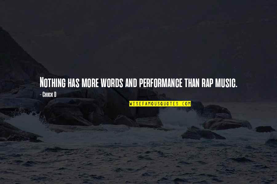 Music And Words Quotes By Chuck D: Nothing has more words and performance than rap