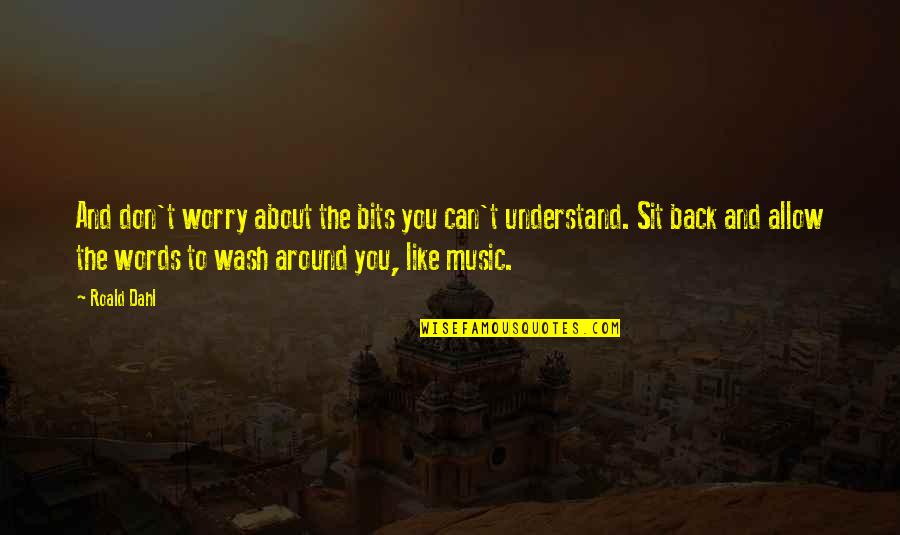 Music And Words Quotes By Roald Dahl: And don't worry about the bits you can't