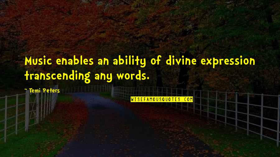 Music And Words Quotes By Temi Peters: Music enables an ability of divine expression transcending