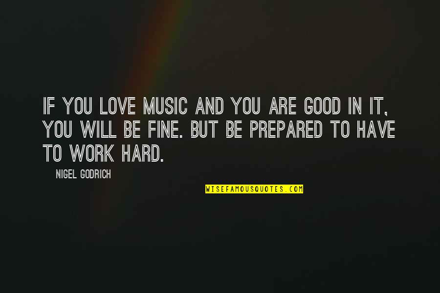 Music And Work Quotes By Nigel Godrich: If you love music and you are good