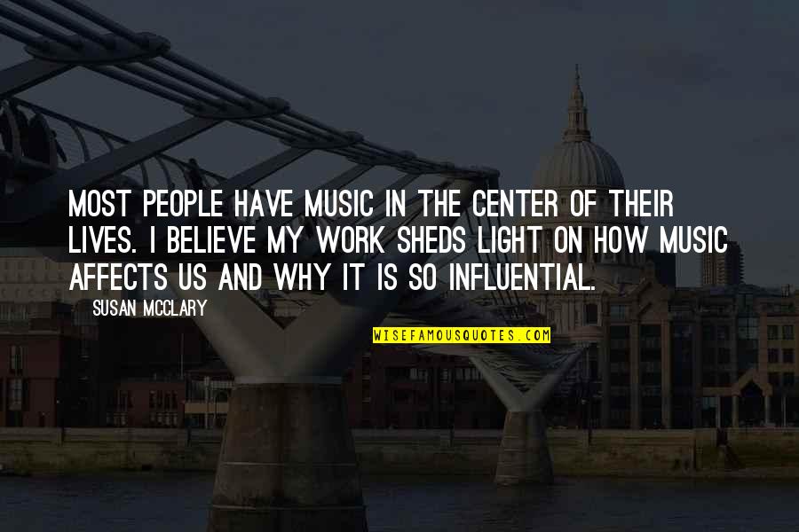 Music And Work Quotes By Susan McClary: Most people have music in the center of