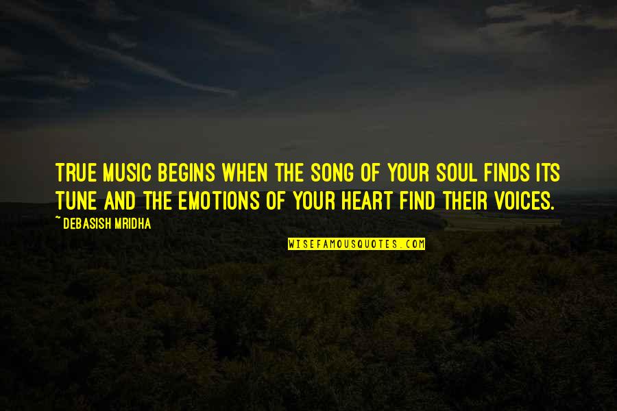 Music And Your Heart Quotes By Debasish Mridha: True music begins when the song of your