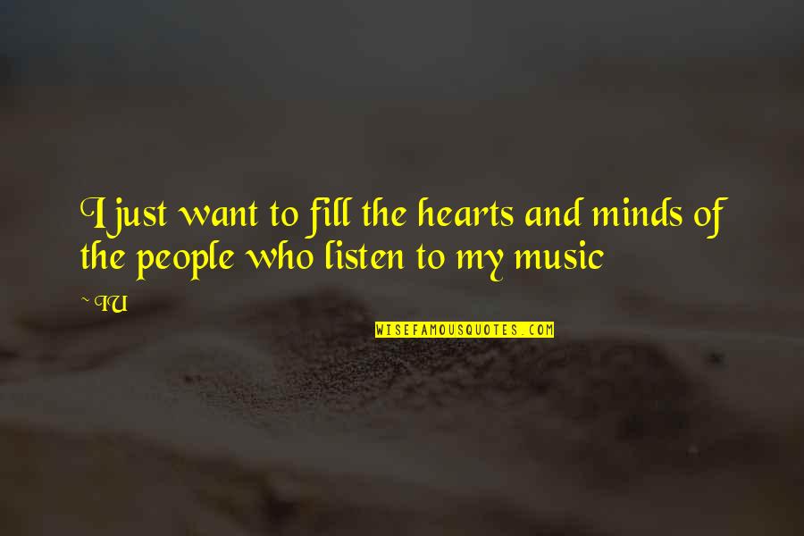 Music And Your Heart Quotes By IU: I just want to fill the hearts and