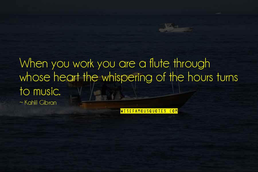 Music And Your Heart Quotes By Kahlil Gibran: When you work you are a flute through