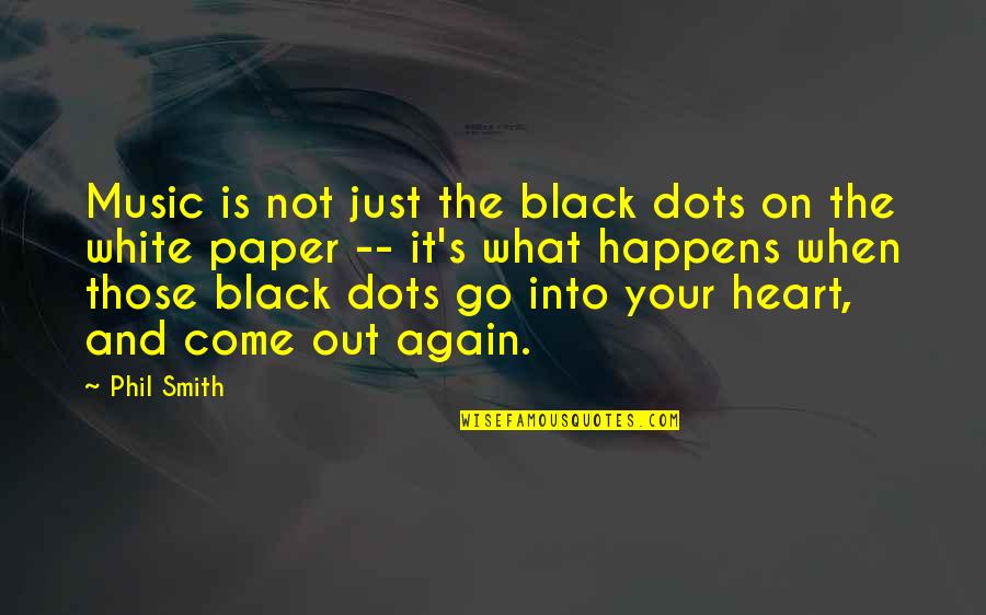 Music And Your Heart Quotes By Phil Smith: Music is not just the black dots on