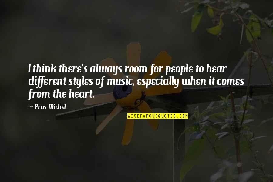 Music And Your Heart Quotes By Pras Michel: I think there's always room for people to