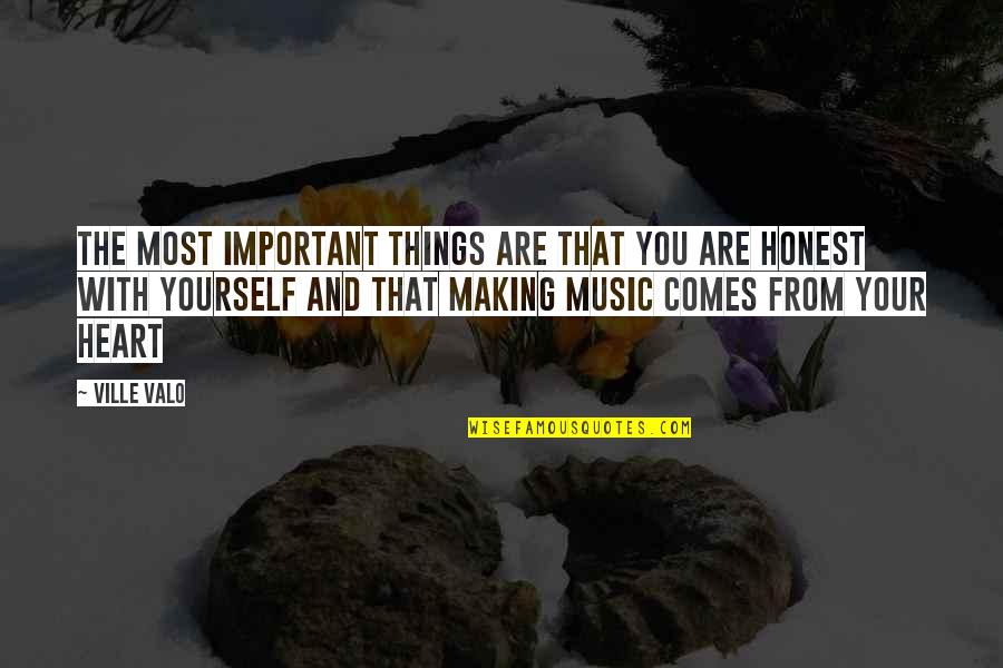 Music And Your Heart Quotes By Ville Valo: The most important things are that you are