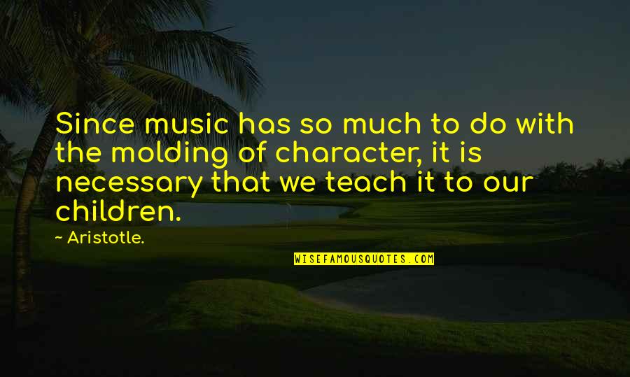 Music Aristotle Quotes By Aristotle.: Since music has so much to do with