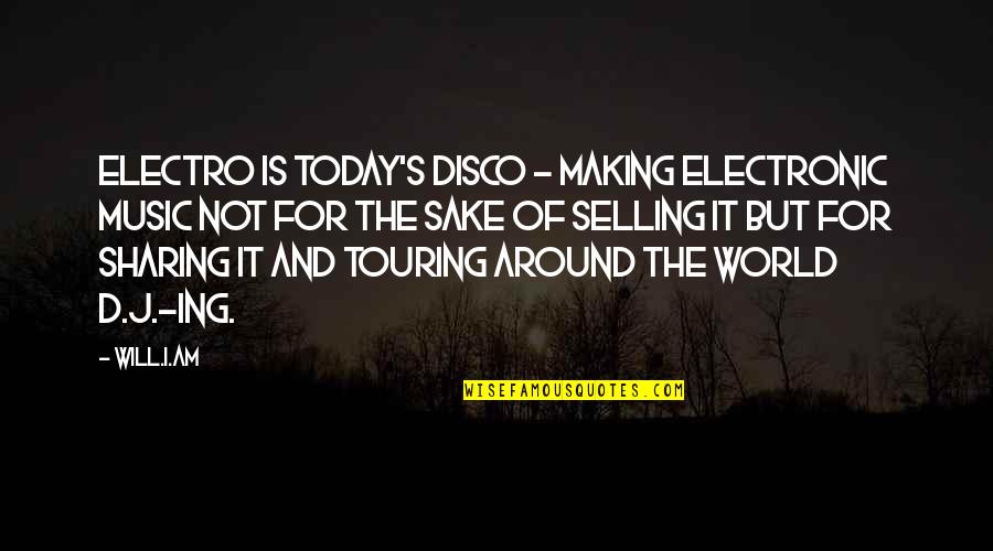 Music Around The World Quotes By Will.i.am: Electro is today's disco - making electronic music