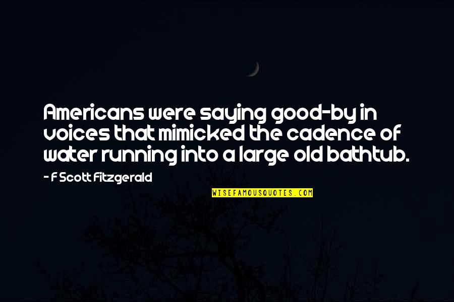 Music Arrangement Quotes By F Scott Fitzgerald: Americans were saying good-by in voices that mimicked