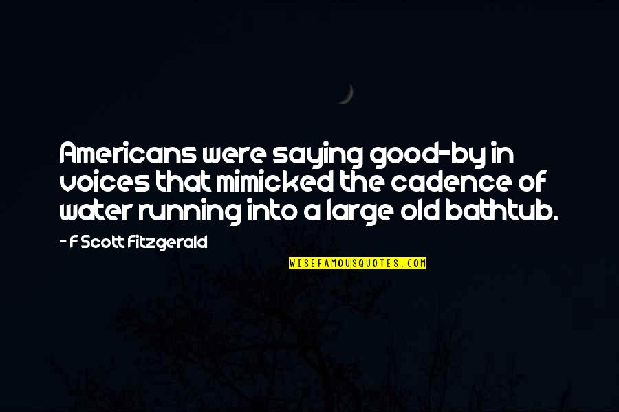 Music Arrangement Quotes By F Scott Fitzgerald: Americans were saying good-by in voices that mimicked Music Arrangement Quotes By F Scott Fitzgerald: Americans were saying good-by in voices that mimicked