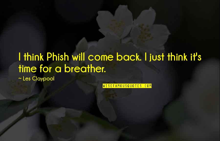Music Arrangement Quotes By Les Claypool: I think Phish will come back. I just Music Arrangement Quotes By Les Claypool: I think Phish will come back. I just