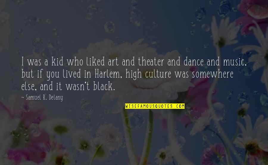 Music Art And Dance Quotes By Samuel R. Delany: I was a kid who liked art and