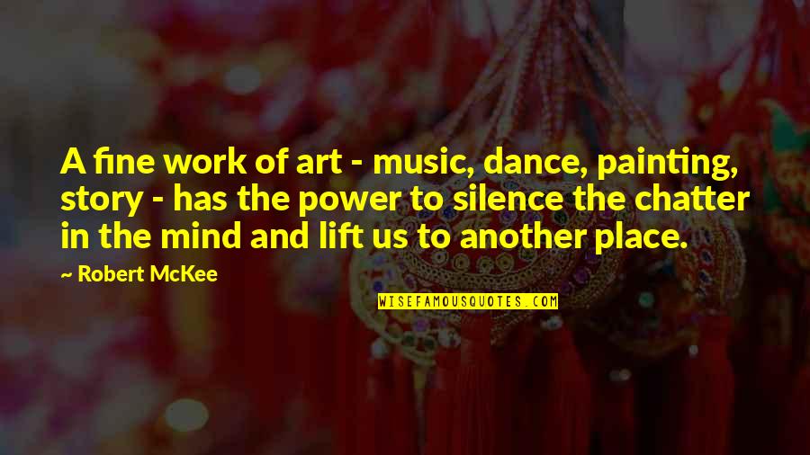 Music Art Dance Quotes By Robert McKee: A fine work of art - music, dance,