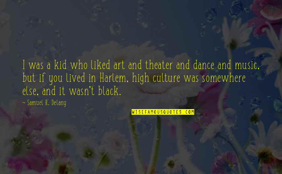Music Art Dance Quotes By Samuel R. Delany: I was a kid who liked art and
