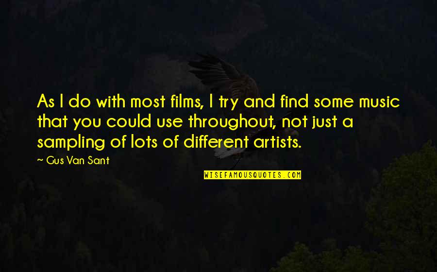 Music Artist Quotes By Gus Van Sant: As I do with most films, I try