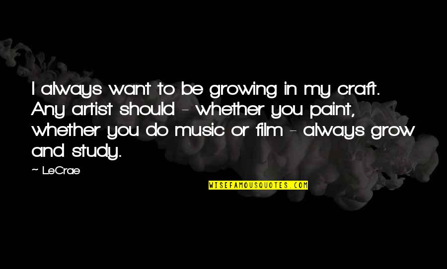 Music Artist Quotes By LeCrae: I always want to be growing in my