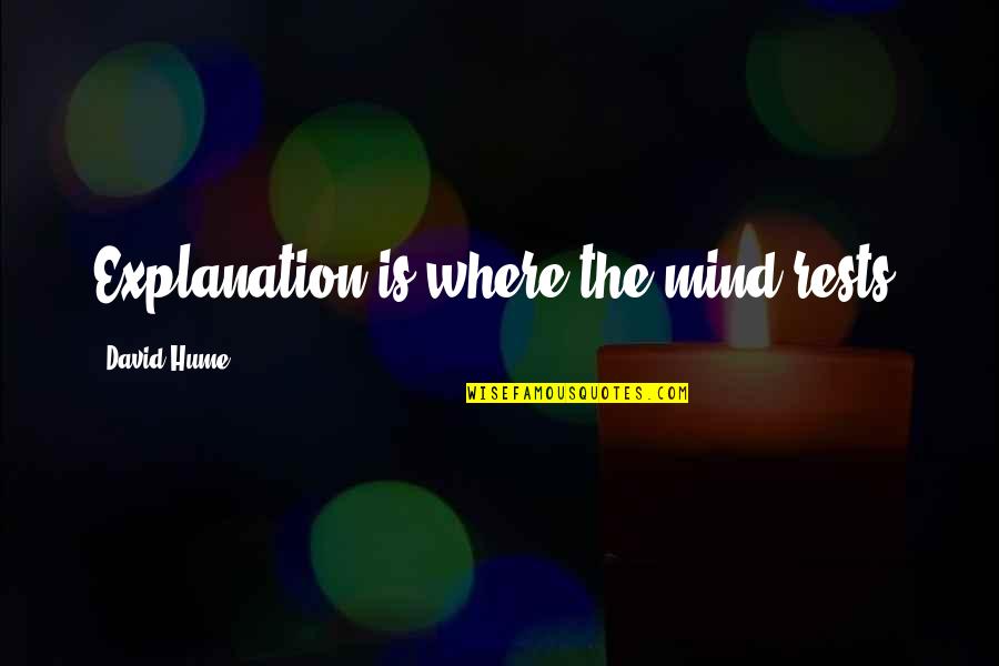 Music Artists Inspirational Quotes By David Hume: Explanation is where the mind rests.