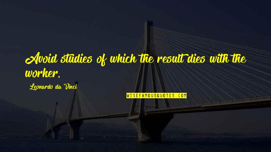 Music Artists Inspirational Quotes By Leonardo Da Vinci: Avoid studies of which the result dies with