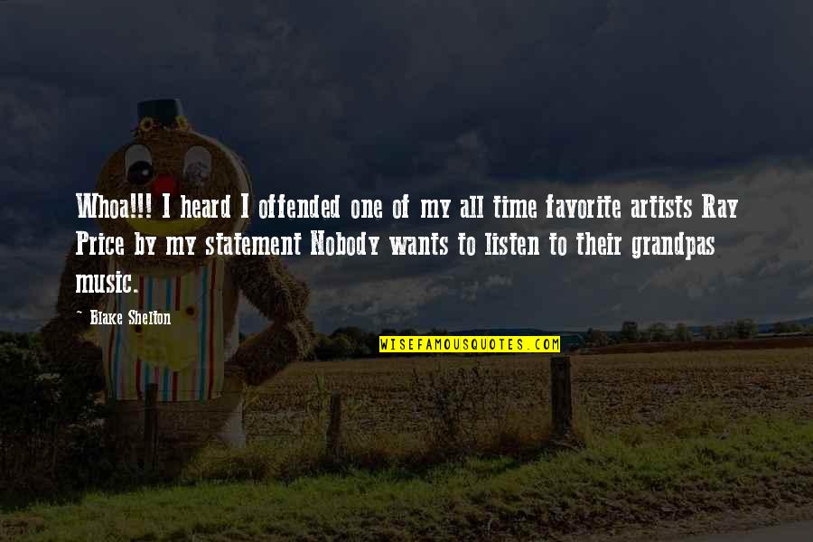 Music Artists Quotes By Blake Shelton: Whoa!!! I heard I offended one of my