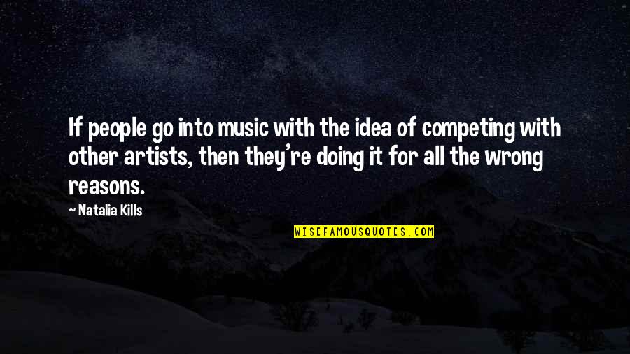 Music Artists Quotes By Natalia Kills: If people go into music with the idea