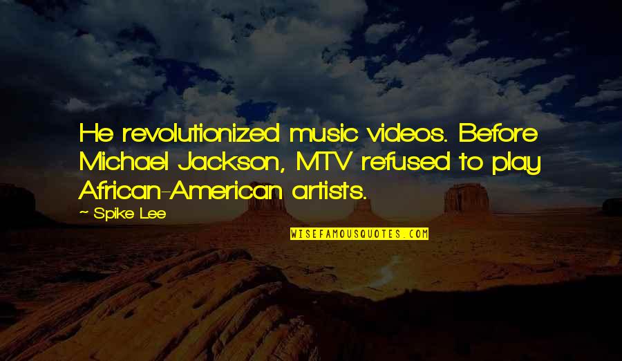 Music Artists Quotes By Spike Lee: He revolutionized music videos. Before Michael Jackson, MTV
