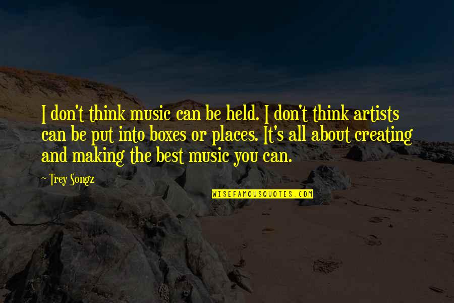 Music Artists Quotes By Trey Songz: I don't think music can be held. I