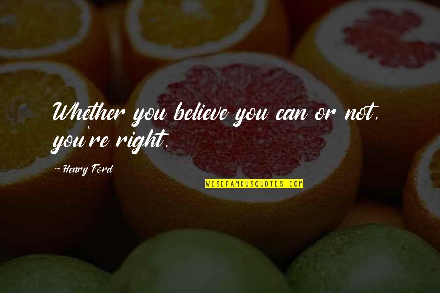 Music Bank Quotes By Henry Ford: Whether you believe you can or not, you're Music Bank Quotes By Henry Ford: Whether you believe you can or not, you're