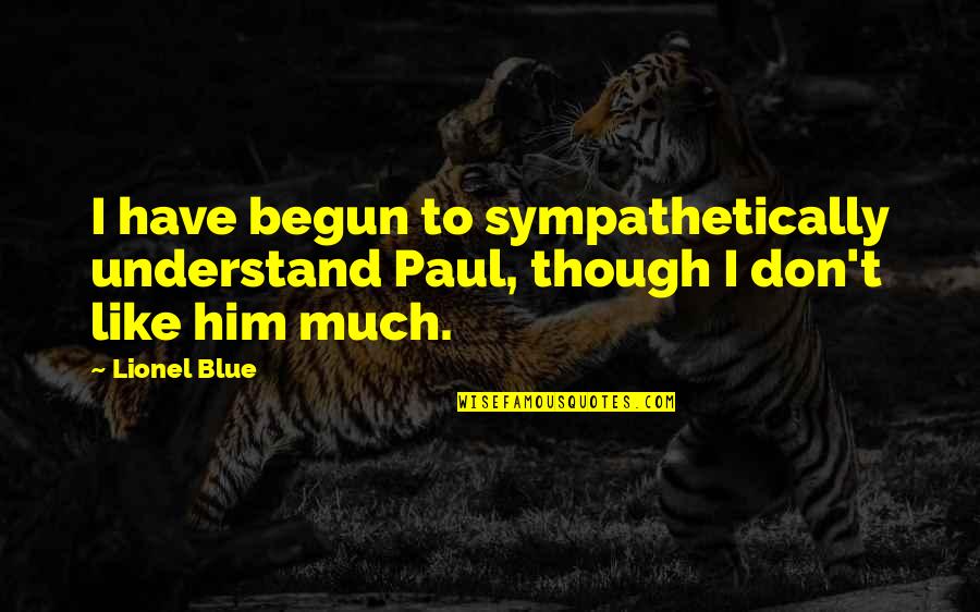Music Bank Quotes By Lionel Blue: I have begun to sympathetically understand Paul, though Music Bank Quotes By Lionel Blue: I have begun to sympathetically understand Paul, though