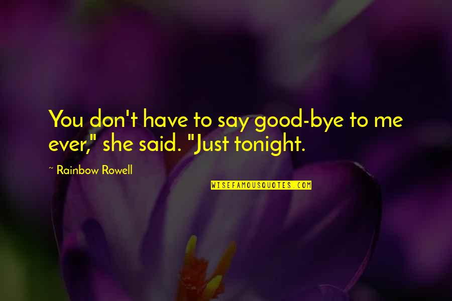Music Bank Quotes By Rainbow Rowell: You don't have to say good-bye to me Music Bank Quotes By Rainbow Rowell: You don't have to say good-bye to me