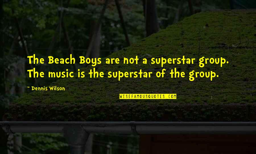 Music Beach Quotes By Dennis Wilson: The Beach Boys are not a superstar group.